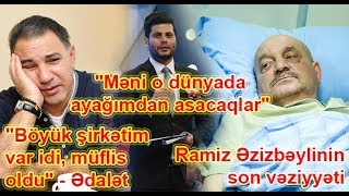 Ramiz Əzizbəylinin son vəziyyəti, \