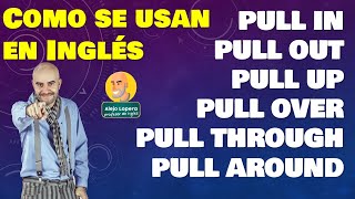 Como usar PULL IN / PULL OUT / PULL UP / PULL OVER / PULL THROUGH / PULL AROUND  en INGLÉS