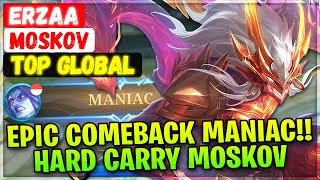 Epic Comeback MANIAC!! Hard Carry Moskov [ Top Global Moskov ] Erzaa - Mobile Le