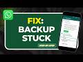 how to fix whatsapp backup stuck