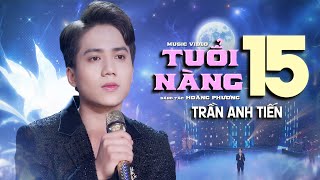 TUỔI NÀNG 15 - TRẦN ANH TIẾN | Giọng ca Bolero cực hay
