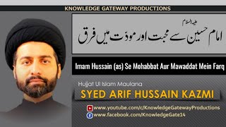 [Clip] Imam Hussain (as) Se Mohabbat Aur Mawaddat Mein Farq  | Maulana Syed Arif Hussain Kazmi