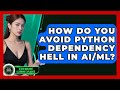 How Do You Avoid Python Dependency Hell In AI/ML? - AI and Machine Learning Explained