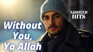 Without You, Ya Allah  |  NASHEED HITS  ⚫  The Best of 2025 (MUST LISTEN!)