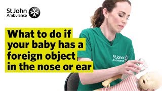 If your Baby has a Foreign Object in the Nose or Ear - First Aid Training - St John Ambulance