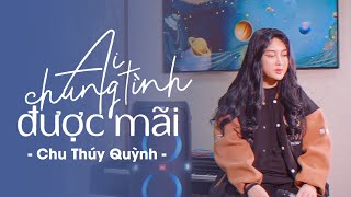 Ai Chung Tình Được Mãi - Đinh Tùng Huy | Chu Thúy Quỳnh Cover