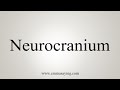 How To Say Neurocranium