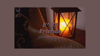 [ 가사 해석 ] E^ST - Friends