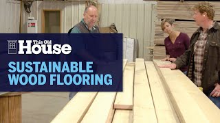 How Sustainable Wood Flooring Is Made | This Old House