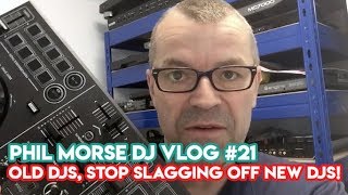 “Old DJs, Stop Slagging Off New DJs!” - Phil Morse DJ Vlog #21 - DJ Tips