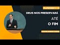 Deus Nos Presevará Até O Fim - Pr Wisner Cunha - (Fipenses 1:1-8)