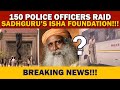 🔴BREAKING NEWS! The TRUTH Why 150 Police Officer Raids Sadhguru Isha Foundation? | Madras High Court