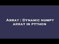 Array : Dynamic numpy array in python