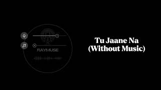 Tu Jaane Na (Without Music Vocals Only) | Atif Aslam | Raymuse