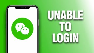 How To Fix And Solve WeChat App Unable To Login - Final Solution