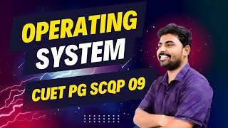 CUET PG OPERATING SYSTEM MCA Computer Science 2025 Lecture in the basis of CUET Syllabus SCQP09