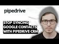 How To Stop Syncing Google Contacts With Pipedrive Crm [2026 Guide]