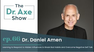 Learn to Respond to Hidden Influences & Overcome Negative Self Talk | The Dr. Axe Show Podcast Ep 66