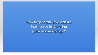 How to generate java classes into source folder using jaxb2-maven-plugin?