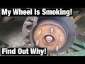 Why is my wheel smoking and hot? Let’s find out!