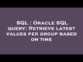 SQL : Oracle SQL query: Retrieve latest values per group based on time