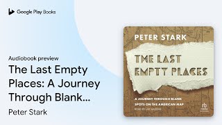 The Last Empty Places: A Journey Through Blank… by Peter Stark · Audiobook preview