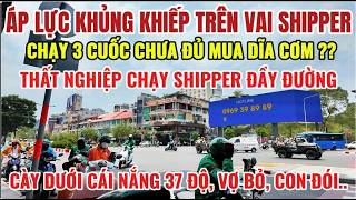 ÁP LỰC KHỦNG KHIẾP TRÊN VAI SHIPPER, CHẠY 3 CUỐC CHƯA ĐỦ DĨA CƠM, THẤT NGHIỆP CHẠY SHIPPER ĐẦY ĐƯỜNG