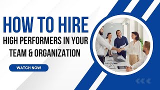 How to Hire High Performers in your Team \u0026 Organization