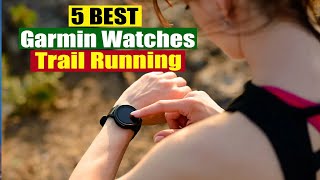 Best Garmin Watches for Trail Running In 2024