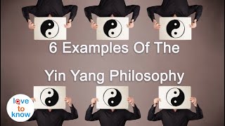 6 Examples Illustrating The Yin Yang Philosophy