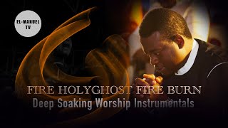 Deep Soaking Worship Instrumentals - Holy Ghost Fire Burn Everywhere | Apostle Arome | Prayer Chant