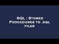 SQL : Stored Procedures to .sql files