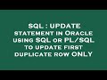 SQL : UPDATE statement in Oracle using SQL or PL/SQL to update first duplicate row ONLY