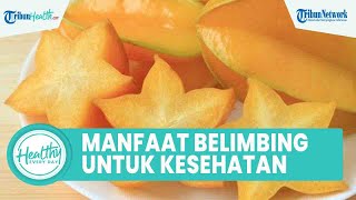 Kaya akan Vitamin! Inilah Manfaat Belimbing untuk Kesehatan: Cegah Kanker \u0026 Bagus untuk Kulit