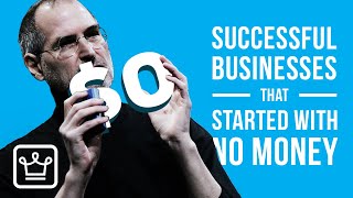 15 Successful Businesses That Started With NO MONEY