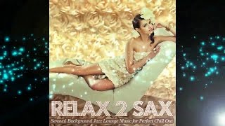 Relax 2 Sax- Sensual del Mar Bar Jazz Lounge for Perfect Chill Out (Continuous Mix) ▶ Chill2Chill