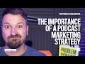 The Importance of a Podcast Marketing Strategy [How to Market A Podcast]