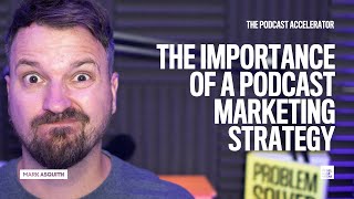 The Importance of a Podcast Marketing Strategy [How to Market A Podcast]