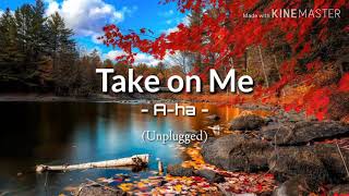 Take on me - A-ha (MTV Unplugged) Lyrics