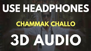Chammak Challo (3D AUDIO) | Virtual 3D Audio