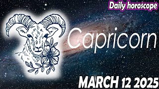 CAPRICORN 🔮 💲💲 MONEY COMES TO YOU 💲 HOROSCOPE MARCH 12, 2025 🌞♑️ daily horoscope CAPRICORN