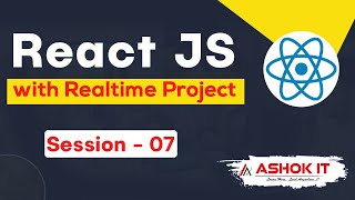 React JS with Realtime Project | Session - 07 | Ashok IT