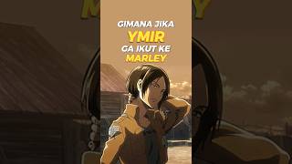 GIMANA JIKA YMIR GA IKUT REINER KE MARLEY #animeindonesia #attackontitan