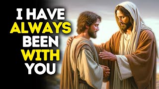 I Have Always Been With You | God Says | God Message Today | Gods Message Now | God Message