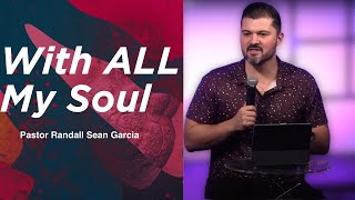 With ALL My SOUL | Pastor Randall Sean Garcia