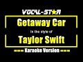 Taylor Swift - Getaway Car (Karaoke Version) Lyrics HD Vocal-Star Karaoke