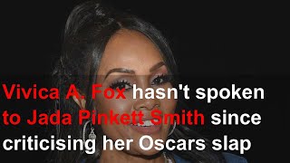 Vivica A. Fox hasn't spoken to Jada Pinkett Smith since criticising her Oscars slap response