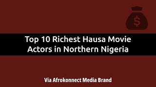 Top 10 Richest Hausa Movie Actors in Nigeria 2025