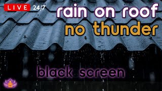 🔴 [LIVE 24/7] Rain on Tin Roof | Rain Ambience No Thunder | Rain Sounds for Sleeping [Black Screen]