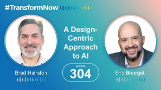 Transform NOW! - EP304 - A Design-Centric Approach to AI